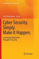 Cyber Security. Simply. Make it Happen.: Leveraging Digitization Through IT Security