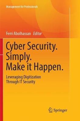 Cyber Security. Simply. Make it Happen.: Leveraging Digitization Through IT Security - cover