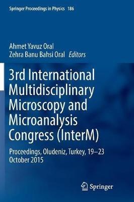 3rd International Multidisciplinary Microscopy and Microanalysis Congress (InterM): Proceedings, Oludeniz, Turkey, 19-23 October 2015 - cover