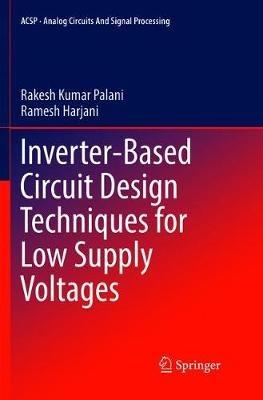 Inverter-Based Circuit Design Techniques for Low Supply Voltages - Rakesh Kumar Palani,Ramesh Harjani - cover