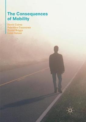 The Consequences of Mobility: Reflexivity, Social Inequality and the Reproduction of Precariousness in Highly Qualified Migration - David Cairns,Valentina Cuzzocrea,Daniel Briggs - cover