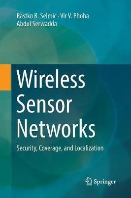 Wireless Sensor Networks: Security, Coverage, and Localization - Rastko R. Selmic,Vir V. Phoha,Abdul Serwadda - cover