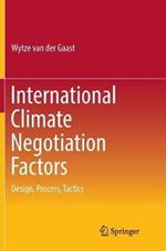 International Climate Negotiation Factors: Design, Process, Tactics