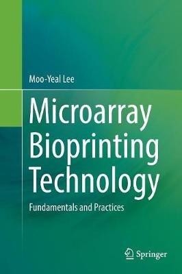 Microarray Bioprinting Technology: Fundamentals and Practices - cover