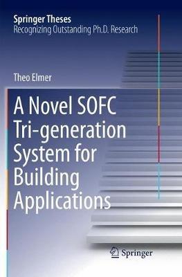 A Novel SOFC Tri-generation System for Building Applications - Theo Elmer - cover
