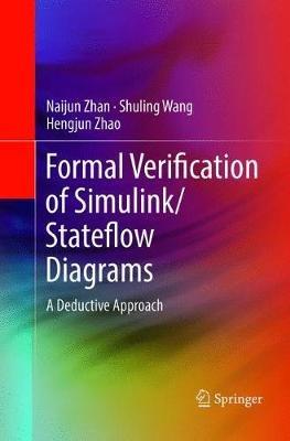 Formal Verification of Simulink/Stateflow Diagrams: A Deductive Approach - Naijun Zhan,Shuling Wang,Hengjun Zhao - cover