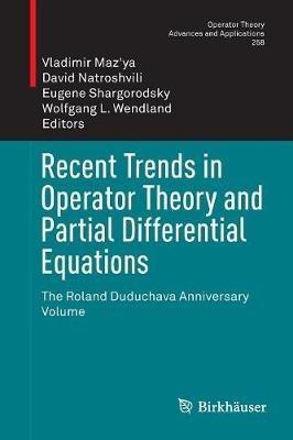 Recent Trends in Operator Theory and Partial Differential Equations: The Roland Duduchava Anniversary Volume - cover