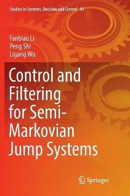 Control and Filtering for Semi-Markovian Jump Systems - Fanbiao Li,Peng Shi,Ligang Wu - cover