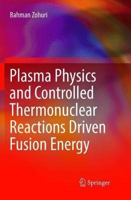 Plasma Physics and Controlled Thermonuclear Reactions Driven Fusion Energy - Bahman Zohuri - cover