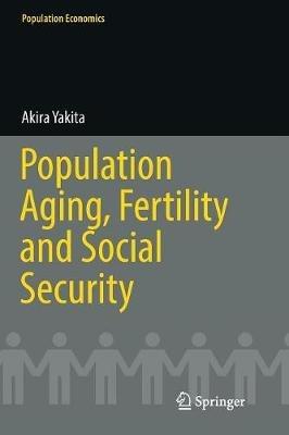 Population Aging, Fertility and Social Security - Akira Yakita - cover