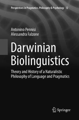 Darwinian Biolinguistics: Theory and History of a Naturalistic Philosophy of Language and Pragmatics - Antonino Pennisi,Alessandra Falzone - cover