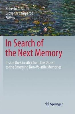In Search of the Next Memory: Inside the Circuitry from the Oldest to the Emerging Non-Volatile Memories - cover