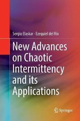 New Advances on Chaotic Intermittency and its Applications - Sergio Elaskar,Ezequiel del Río - cover