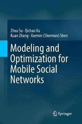 Modeling and Optimization for Mobile Social Networks - Zhou Su,Qichao Xu,Kuan Zhang - cover