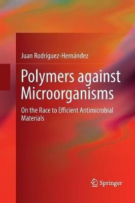 Polymers against Microorganisms: On the Race to Efficient Antimicrobial Materials - Juan Rodríguez-Hernández - cover