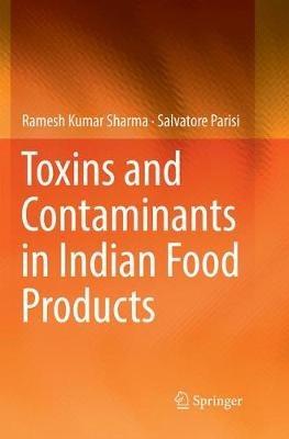Toxins and Contaminants in Indian Food Products - Ramesh Kumar Sharma,Salvatore Parisi - cover