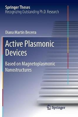 Active Plasmonic Devices: Based on Magnetoplasmonic Nanostructures - Diana Martín Becerra - cover