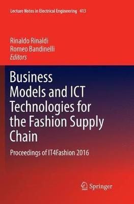 Business Models and ICT Technologies for the Fashion Supply Chain: Proceedings of IT4Fashion 2016 - cover