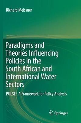Paradigms and Theories Influencing Policies in the South African and International Water Sectors: PULSE³, A Framework for Policy Analysis - Richard Meissner - cover