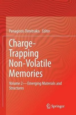 Charge-Trapping Non-Volatile Memories: Volume 2--Emerging Materials and Structures - cover