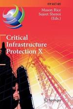 Critical Infrastructure Protection X: 10th IFIP WG 11.10 International Conference, ICCIP 2016, Arlington, VA, USA, March 14-16, 2016, Revised Selected Papers