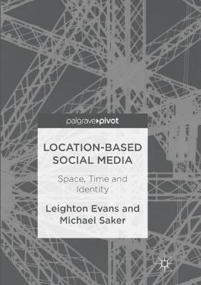 Location-Based Social Media: Space, Time and Identity - Leighton Evans,Michael Saker - cover