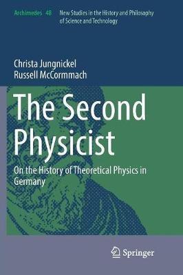 The Second Physicist: On the History of Theoretical Physics in Germany - Christa Jungnickel,Russell McCormmach - cover