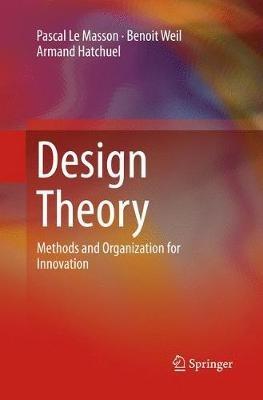 Design Theory: Methods and Organization for Innovation - Pascal Le Masson,Benoit Weil,Armand Hatchuel - cover
