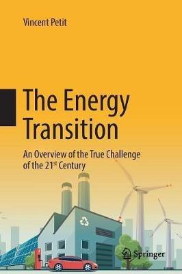 The Energy Transition: An Overview of the True Challenge of the 21st Century - Vincent Petit - cover