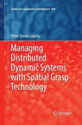 Managing Distributed Dynamic Systems with Spatial Grasp Technology - Peter Simon Sapaty - cover