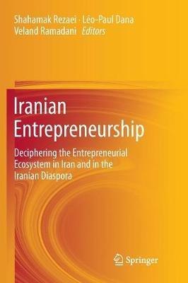 Iranian Entrepreneurship: Deciphering the Entrepreneurial Ecosystem in Iran and in the Iranian Diaspora - cover