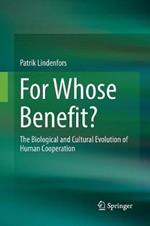 For Whose Benefit?: The Biological and Cultural Evolution of Human Cooperation