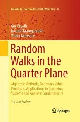 Random Walks in the Quarter Plane: Algebraic Methods, Boundary Value Problems, Applications to Queueing Systems and Analytic Combinatorics - Guy Fayolle,Roudolf Iasnogorodski,Vadim Malyshev - cover