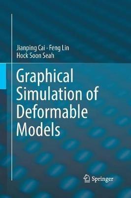Graphical Simulation of Deformable Models - Jianping Cai,Feng Lin,Hock Soon Seah - cover
