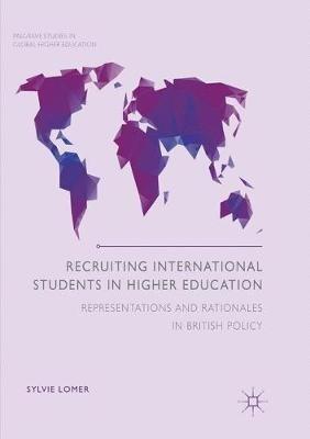 Recruiting International Students in Higher Education: Representations and Rationales in British Policy - Sylvie Lomer - cover
