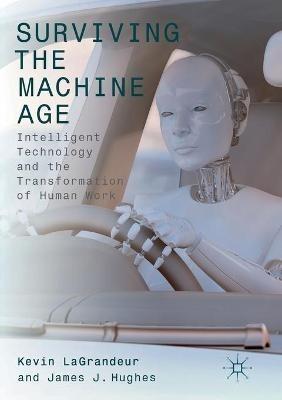Surviving the Machine Age: Intelligent Technology and the Transformation of Human Work - cover