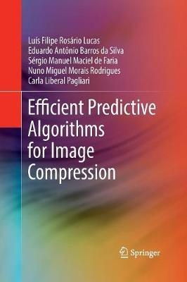 Efficient Predictive Algorithms for Image Compression - Luís Filipe Rosário Lucas,Eduardo Antônio Barros da Silva,Sérgio Manuel Maciel de Faria - cover