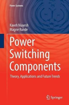 Power Switching Components: Theory, Applications and Future Trends - Kaveh Niayesh,Magne Runde - cover