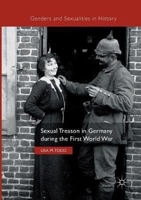 Sexual Treason in Germany during the First World War - Lisa M. Todd - cover