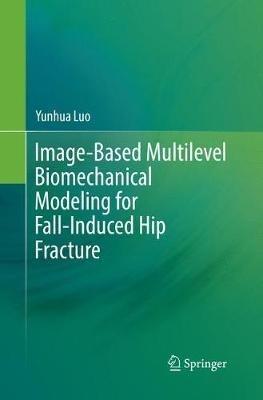 Image-Based Multilevel Biomechanical Modeling for Fall-Induced Hip Fracture - Yunhua Luo - cover