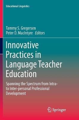 Innovative Practices in Language Teacher Education: Spanning the Spectrum from Intra- to Inter-personal Professional Development - cover