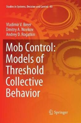 Mob Control: Models of Threshold Collective Behavior - Vladimir V. Breer,Dmitry A. Novikov,Andrey D. Rogatkin - cover