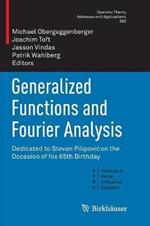 Generalized Functions and Fourier Analysis: Dedicated to Stevan Pilipovic on the Occasion of his 65th Birthday