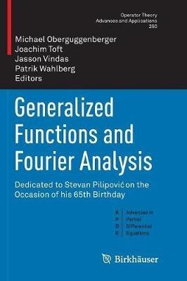 Generalized Functions and Fourier Analysis: Dedicated to Stevan Pilipovic on the Occasion of his 65th Birthday - cover