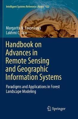 Handbook on Advances in Remote Sensing and Geographic Information Systems: Paradigms and Applications in Forest Landscape Modeling - Margarita N. Favorskaya,Lakhmi C. Jain - cover