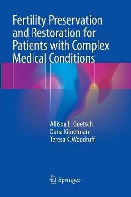 Fertility Preservation and Restoration for Patients with Complex Medical Conditions - Allison L. Goetsch,Dana Kimelman,Teresa K. Woodruff - cover