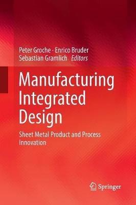 Manufacturing Integrated Design: Sheet Metal Product and Process Innovation - cover