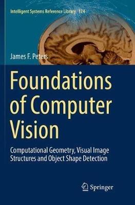 Foundations of Computer Vision: Computational Geometry, Visual Image Structures and Object Shape Detection - James F. Peters - cover