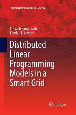 Distributed Linear Programming Models in a Smart Grid - Prakash Ranganathan,Kendall E. Nygard - cover