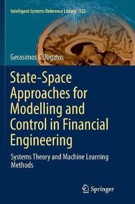 State-Space Approaches for Modelling and Control in Financial Engineering: Systems theory and machine learning methods - Gerasimos G. Rigatos - cover